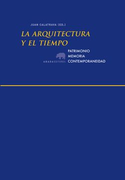 portada La Arquitectura y el Tiempo. Patrimonio, Memoria, Contemporaneidad (Lecturas de Arquitectura) (in Spanish)