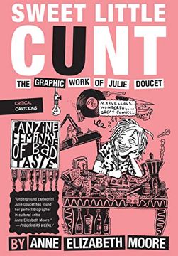 portada Sweet Little Cunt: The Graphic Work of Julie Doucet (Critical Cartoons) (en Inglés)