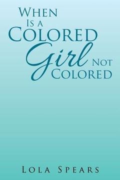 portada When Is a Colored Girl Not Colored (en Inglés)