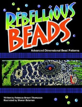 portada rebellious beads: advanced dimensional bead patterns (in English)