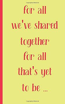 portada For all we Have Shared Together for all That's yet to be: Valentine's day Gift of Friendship for Best Friend , Coworker Female, Friend Single Lady Women men College Students Teenage boy Girls (en Inglés)