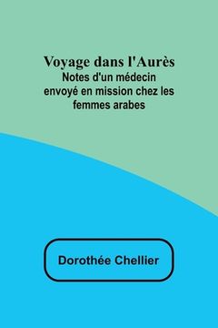 portada Voyage dans l'Aurès: Notes d'un médecin envoyé en mission chez les femmes arabes (en Francés)