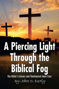 portada A Piercing Light Through the Biblical Fog: The Bible's Literary and Theological Inner Core (en Inglés)