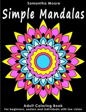 portada Simple Mandalas: An Adult Coloring Book for Beginners, Seniors and People with low vision, for Stress Relieving pastime (en Inglés)