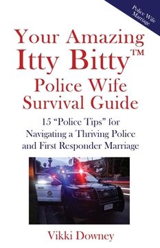 portada Your Amazing Itty Bitty(TM) Police Wife Survival Guide: 15 "Police Tips" for Navigating a Thriving Police and First Responder Marriage (in English)