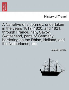 portada a narrative of a journey, undertaken in the years 1819, 1820, and 1821, through france, italy, savoy, switzerland, parts of germany bordering on the (en Inglés)