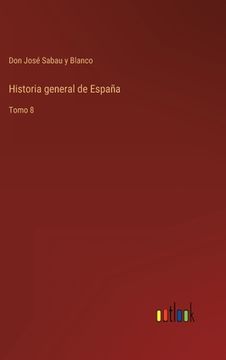 portada Historia general de España: Tomo 8 (in Spanish)