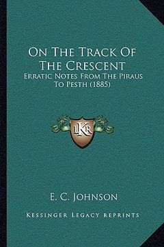 portada on the track of the crescent: erratic notes from the piraus to pesth (1885)
