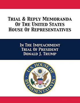 portada Trial & Reply Memoranda of the United States House of Representatives: In the Impeachment Trial of President Donald j. Trump (en Inglés)