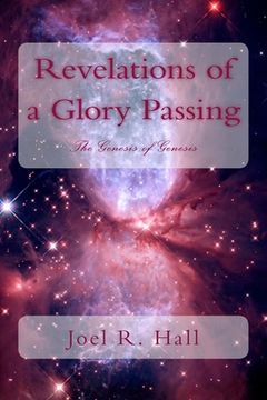 portada Revelations of a Glory Passing: The Genesis of Genesis (in English)
