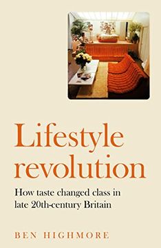 portada Lifestyle Revolution: How Taste Changed Class in Late 20th-Century Britain (in English)