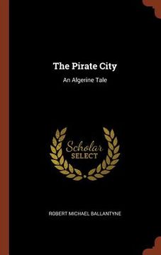 portada The Pirate City: An Algerine Tale (en Inglés)