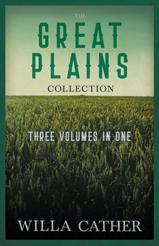 portada The Great Plains Collection - Three Volumes in One;O Pioneers!, The Song of the Lark, & My Ántonia (in English)
