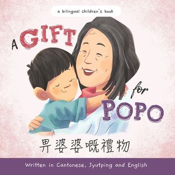 portada A Gift for Popo - Written in Cantonese, Jyutping, and English: A Chinese-American book about grandma (en Inglés)