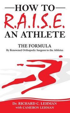 portada How to R. A. I. S. E. An Athlete: The Formula by Renowned Orthopedic Surgeon to the Athletes (en Inglés)