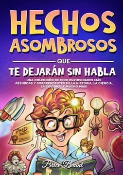 portada Hechos asombrosos que te dejarán sin habla: Una colección de 1000 curiosidades más absurdas y sorprendentes de la historia, la ciencia, la cultura y m (in Spanish)