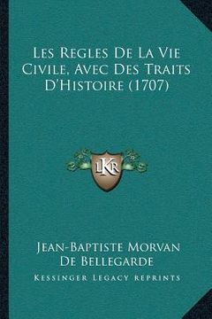 portada Les Regles De La Vie Civile, Avec Des Traits D'Histoire (1707) (en Francés)