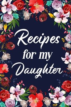 portada Recipes for My Daughter: Adult Blank Lined Diary Notebook, Write in Mother's Delicious Menu (en Inglés)