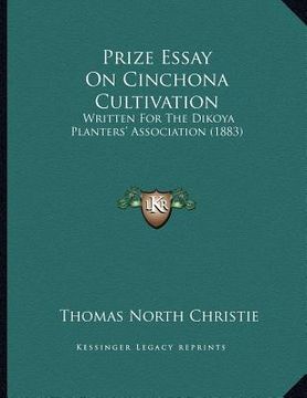 portada prize essay on cinchona cultivation: written for the dikoya planters' association (1883) (en Inglés)