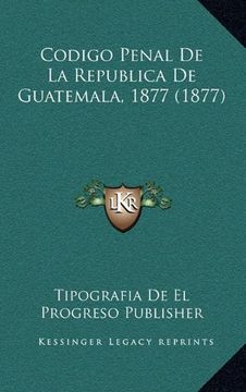 portada Codigo Penal de la Republica de Guatemala, 1877