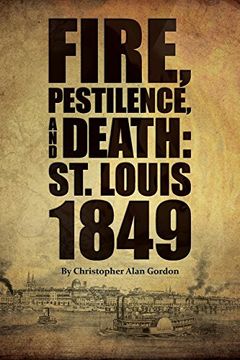 portada Fire, Pestilence, and Death: St. Louis, 1849