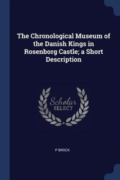 portada The Chronological Museum of the Danish Kings in Rosenborg Castle; a Short Description (en Inglés)