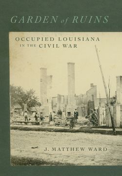 portada Garden of Ruins: Occupied Louisiana in the Civil War (in English)