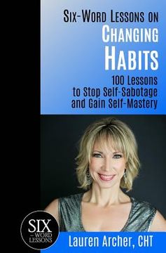 portada Six-Word Lessons on Changing Habits: 100 Lessons to Stop Self-Sabotage and Gain Self-Mastery (in English)