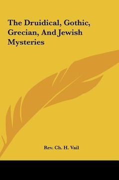 portada the druidical, gothic, grecian, and jewish mysteries the druidical, gothic, grecian, and jewish mysteries