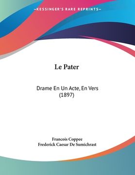 portada Le Pater: Drame En Un Acte, En Vers (1897) (in French)