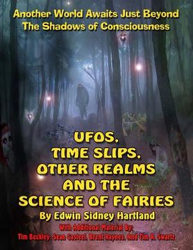 portada UFOs, Time Slips, Other Realms, And The Science Of Fairies: Another World Awaits Just Beyond The Shadows Of Consciousness (en Inglés)
