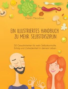portada Ein illustriertes Handbuch zu mehr Selbstdisziplin: 50 Gewohnheiten für mehr Selbstkontrolle, Erfolg und Zufriedenheit in deinem Leben (en Alemán)