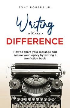 portada Writing to Make a Difference: How to share your message and secure your legacy by writing a nonfiction book (en Inglés)