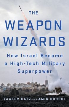 portada The Weapon Wizards: How Israel Became a High-Tech Military Superpower 