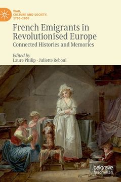 portada French Emigrants in Revolutionised Europe: Connected Histories and Memories (en Inglés)