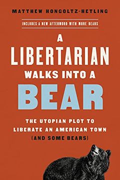 portada A Libertarian Walks Into a Bear: The Utopian Plot to Liberate an American Town (And Some Bears) (in English)