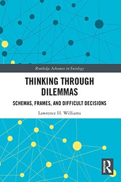 portada Thinking Through Dilemmas: Schemas, Frames, and Difficult Decisions (Routledge Advances in Sociology) (en Inglés)