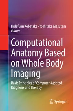 portada Computational Anatomy Based on Whole Body Imaging: Basic Principles of Computer-Assisted Diagnosis and Therapy (en Inglés)