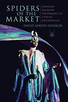 portada Spiders of the Market: Ghanaian Trickster Performance in a web of Neoliberalism (African Expressive Cultures) (en Inglés)