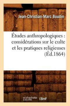 portada Études Anthropologiques: Considérations Sur Le Culte Et Les Pratiques Religieuses (Éd.1864) (en Francés)