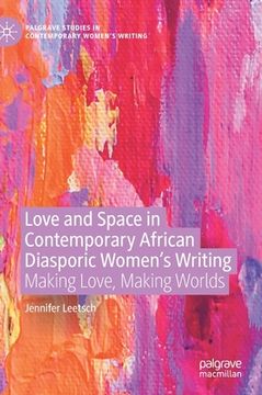 portada Love and Space in Contemporary African Diasporic Women's Writing: Making Love, Making Worlds (en Inglés)