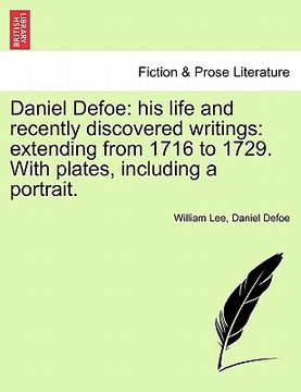 portada daniel defoe: his life and recently discovered writings: extending from 1716 to 1729. with plates, including a portrait. (in English)