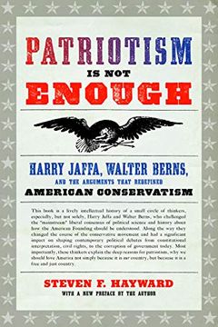 portada Patriotism is not Enough: Harry Jaffa, Walter Berns, and the Arguments That Redefined American Conservatism (en Inglés)