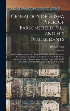 portada Genealogy of Elisha Piper, of Parsonsfield, Me., and His Descendants: Including Portions of Other Related Families, With an Appendix, Containing Genea (en Inglés)