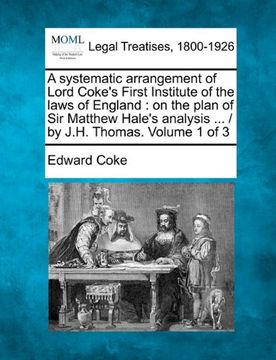 portada a systematic arrangement of lord coke's first institute of the laws of england: on the plan of sir matthew hale's analysis ... / by j.h. thomas. vol (en Inglés)