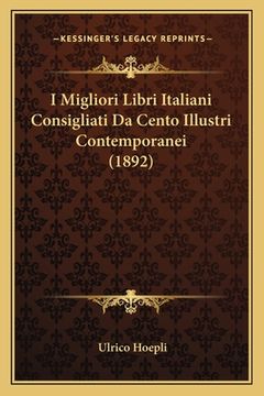 portada I Migliori Libri Italiani Consigliati Da Cento Illustri Contemporanei (1892) (en Italiano)