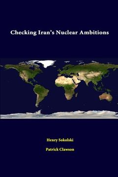 portada Checking Iran's Nuclear Ambitions (in English)