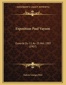 portada Exposition Paul Vayson: Ouverte Du 11 Au 25 Mai, 1907 (1907) (en Francés)