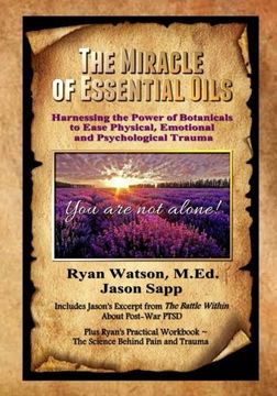 portada The Miracle of Essential Oils: Harnessing the Power of Botanicals to Ease Physical, Emotional  and Psychological Trauma