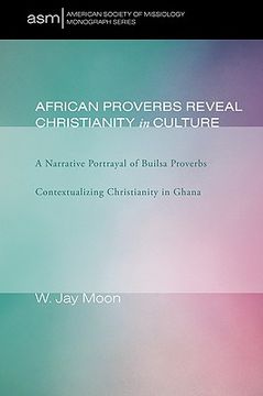 portada african proverbs reveal christianity in culture: a narrative portrayal of builsa proverbs contextualizing christianity in ghana (en Inglés)